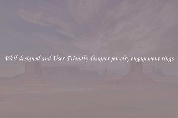 Well-designed and User-Friendly designer jewelry engagement rings