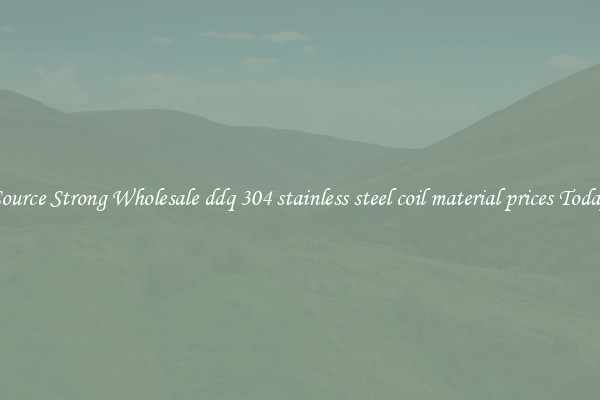 Source Strong Wholesale ddq 304 stainless steel coil material prices Today