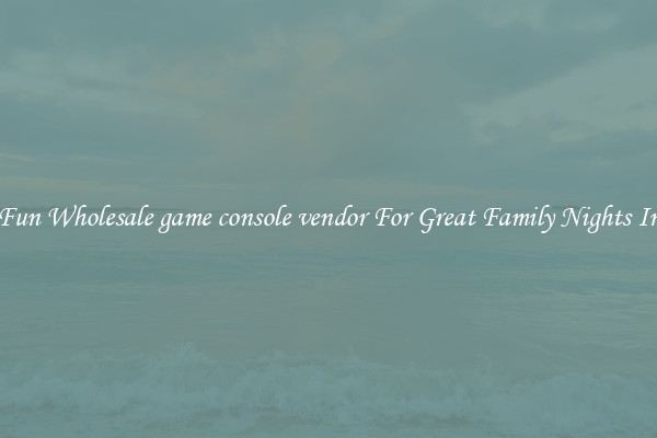 Fun Wholesale game console vendor For Great Family Nights In