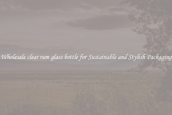 Wholesale clear rum glass bottle for Sustainable and Stylish Packaging