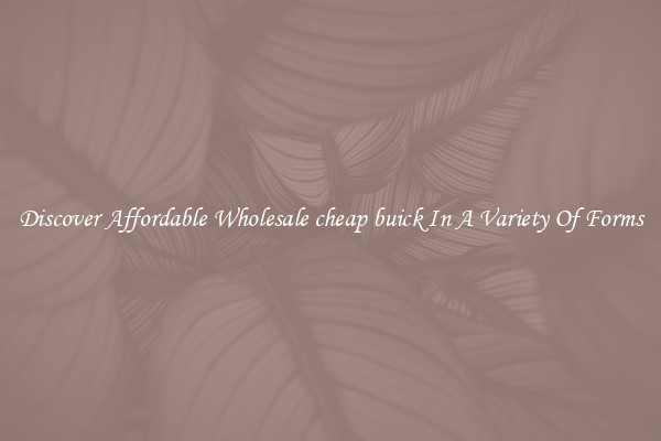 Discover Affordable Wholesale cheap buick In A Variety Of Forms
