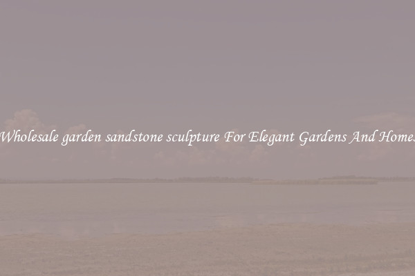 Wholesale garden sandstone sculpture For Elegant Gardens And Homes