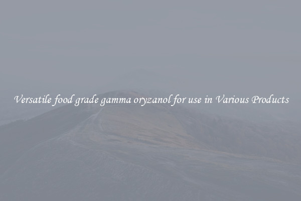 Versatile food grade gamma oryzanol for use in Various Products