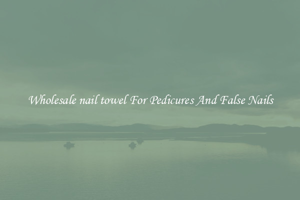 Wholesale nail towel For Pedicures And False Nails