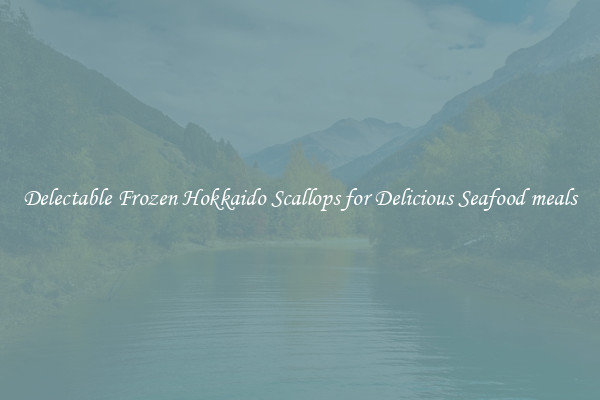 Delectable Frozen Hokkaido Scallops for Delicious Seafood meals