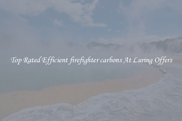 Top Rated Efficient firefighter carbons At Luring Offers