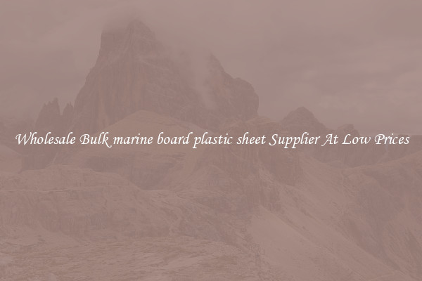 Wholesale Bulk marine board plastic sheet Supplier At Low Prices