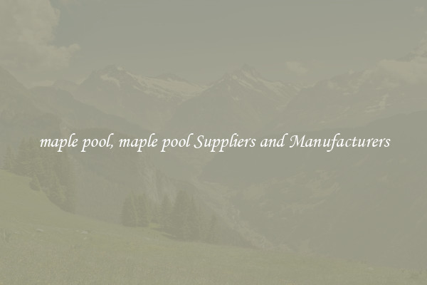 maple pool, maple pool Suppliers and Manufacturers