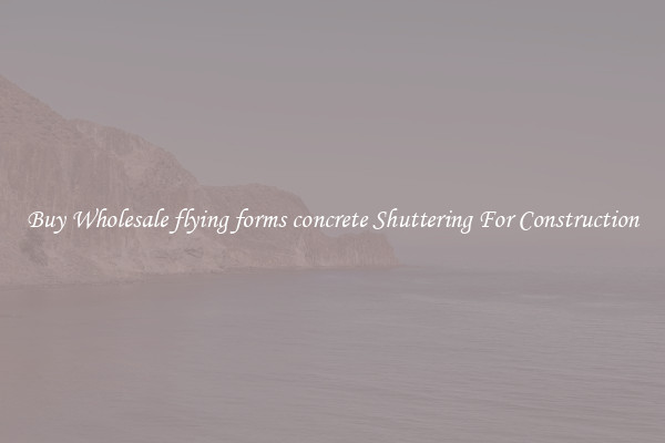 Buy Wholesale flying forms concrete Shuttering For Construction