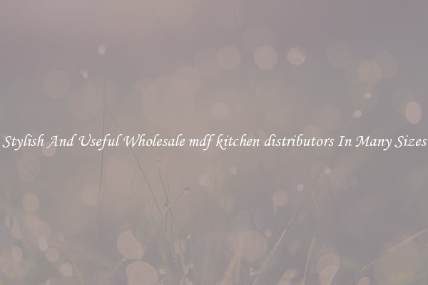 Stylish And Useful Wholesale mdf kitchen distributors In Many Sizes