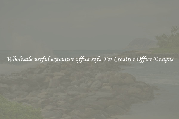 Wholesale useful executive office sofa For Creative Office Designs