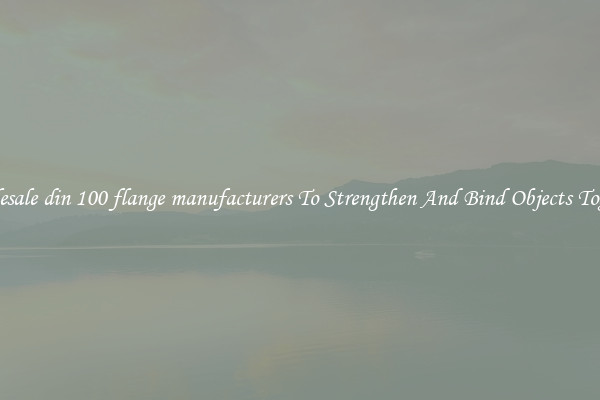 Wholesale din 100 flange manufacturers To Strengthen And Bind Objects Together