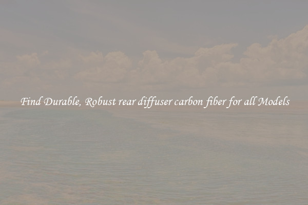 Find Durable, Robust rear diffuser carbon fiber for all Models