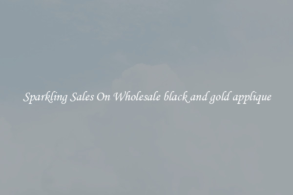 Sparkling Sales On Wholesale black and gold applique