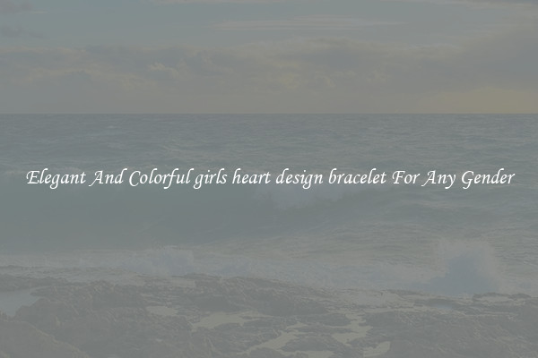Elegant And Colorful girls heart design bracelet For Any Gender