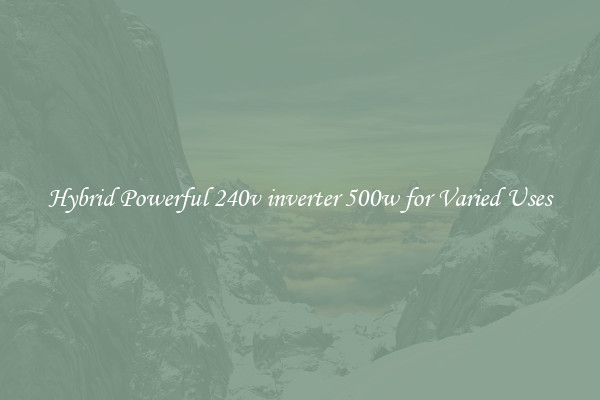 Hybrid Powerful 240v inverter 500w for Varied Uses