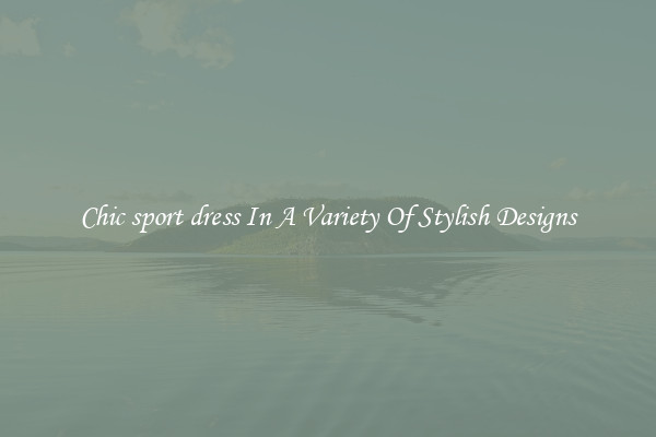Chic sport dress In A Variety Of Stylish Designs