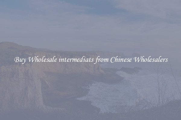 Buy Wholesale intermediats from Chinese Wholesalers