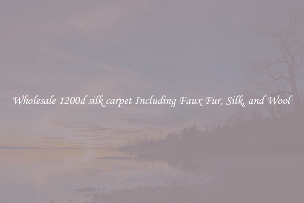 Wholesale 1200d silk carpet Including Faux Fur, Silk, and Wool 