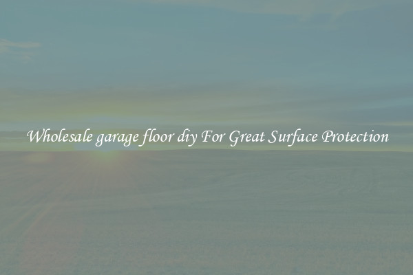Wholesale garage floor diy For Great Surface Protection