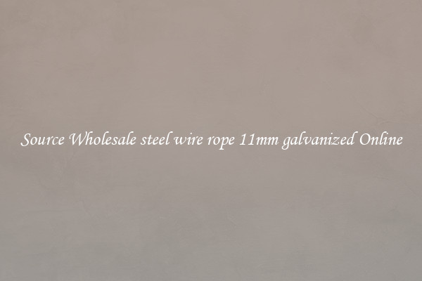 Source Wholesale steel wire rope 11mm galvanized Online