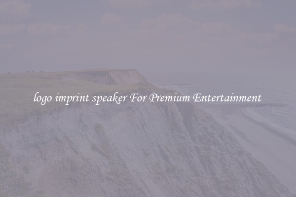 logo imprint speaker For Premium Entertainment 