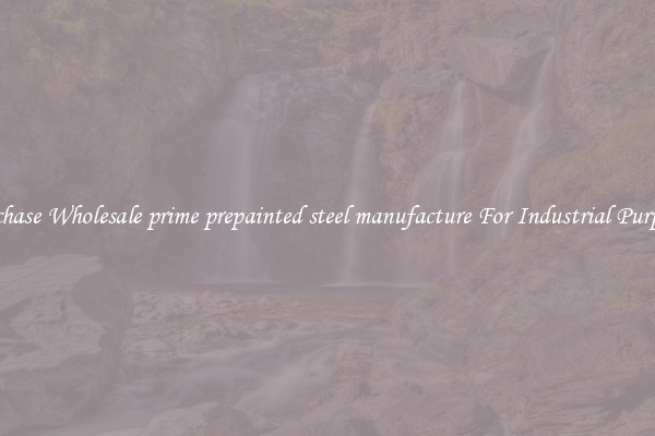 Purchase Wholesale prime prepainted steel manufacture For Industrial Purposes