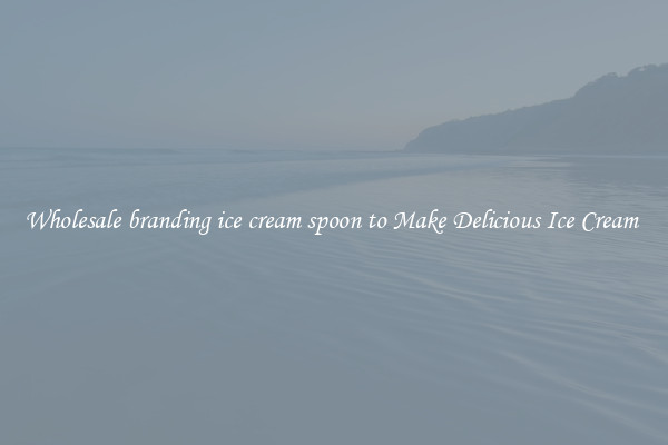 Wholesale branding ice cream spoon to Make Delicious Ice Cream 