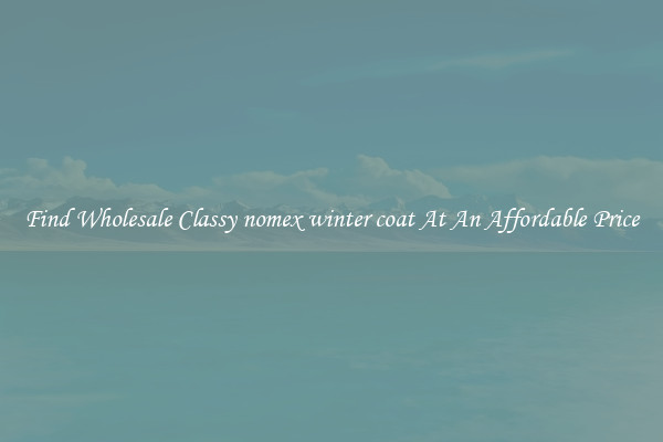 Find Wholesale Classy nomex winter coat At An Affordable Price