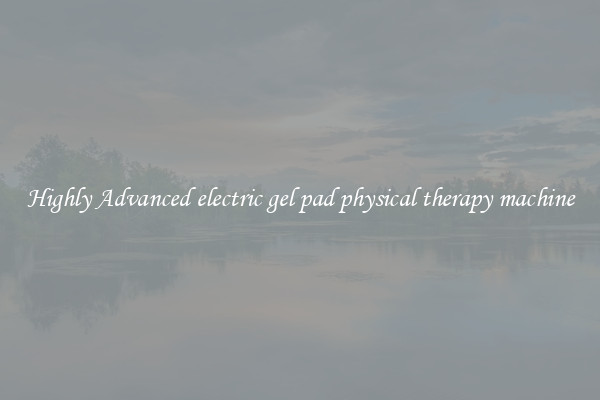 Highly Advanced electric gel pad physical therapy machine