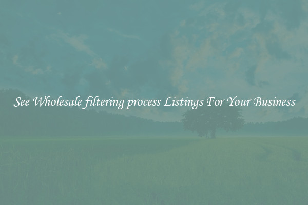 See Wholesale filtering process Listings For Your Business