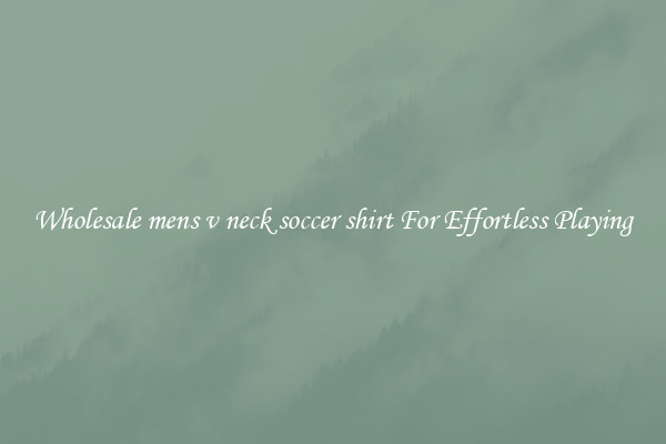 Wholesale mens v neck soccer shirt For Effortless Playing