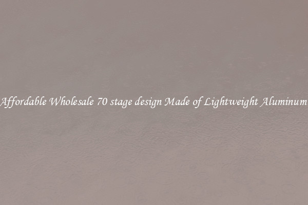 Affordable Wholesale 70 stage design Made of Lightweight Aluminum 