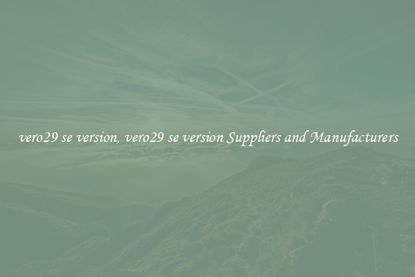 vero29 se version, vero29 se version Suppliers and Manufacturers