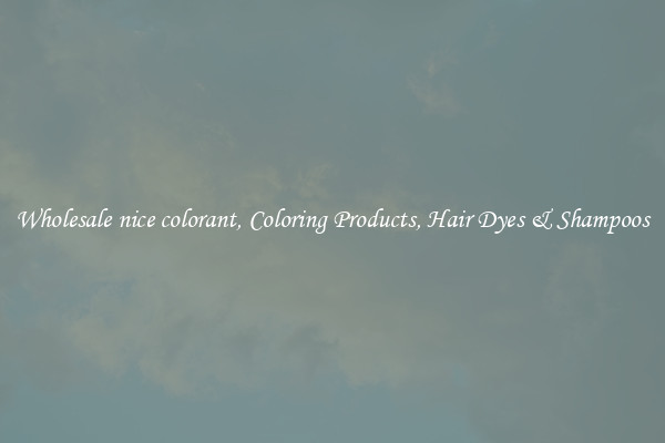 Wholesale nice colorant, Coloring Products, Hair Dyes & Shampoos