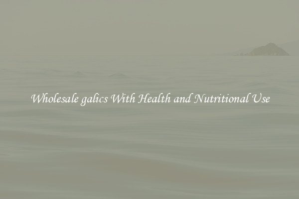 Wholesale galics With Health and Nutritional Use