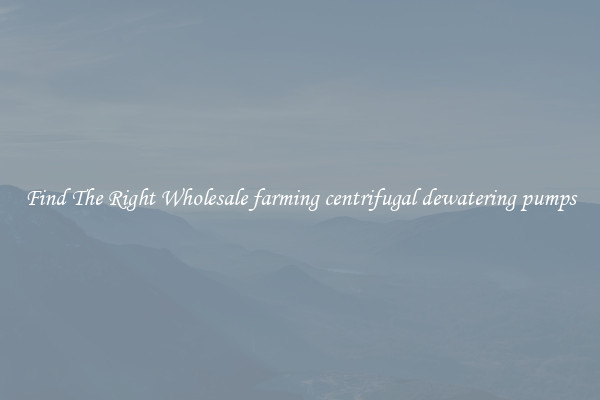 Find The Right Wholesale farming centrifugal dewatering pumps