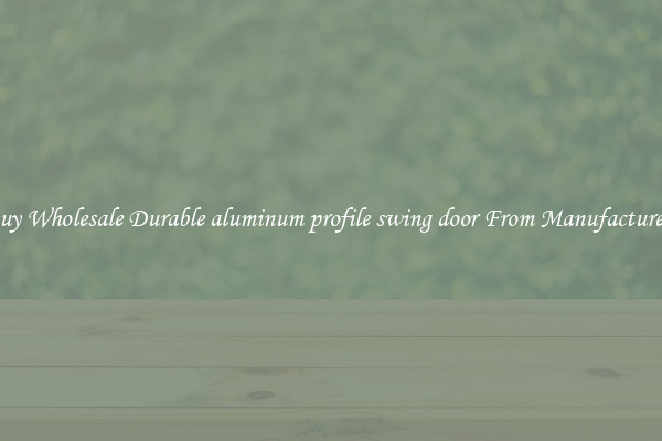 Buy Wholesale Durable aluminum profile swing door From Manufacturers