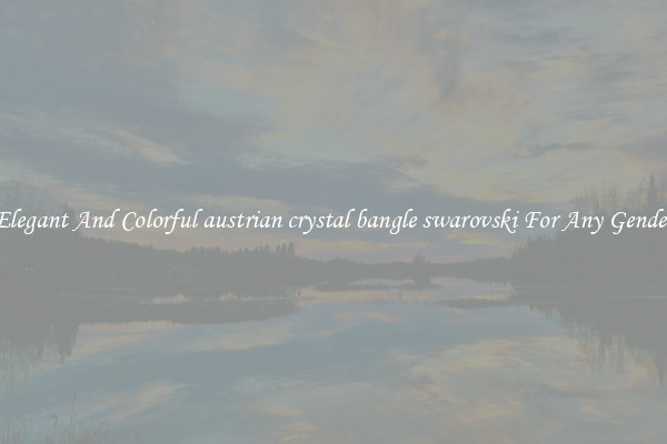 Elegant And Colorful austrian crystal bangle swarovski For Any Gender