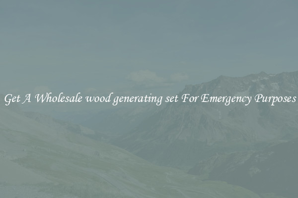 Get A Wholesale wood generating set For Emergency Purposes