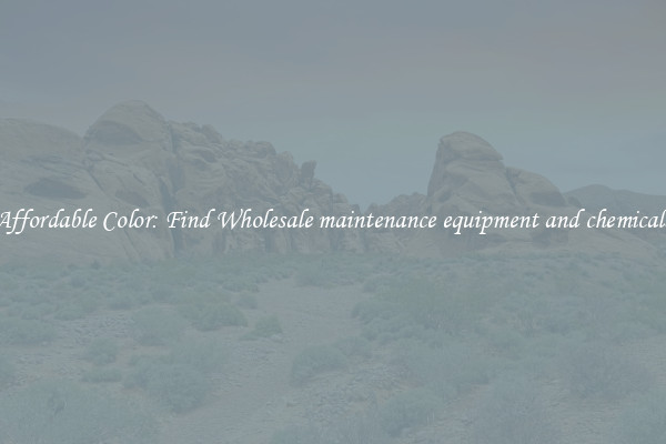 Affordable Color: Find Wholesale maintenance equipment and chemicals