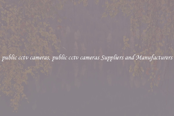 public cctv cameras, public cctv cameras Suppliers and Manufacturers