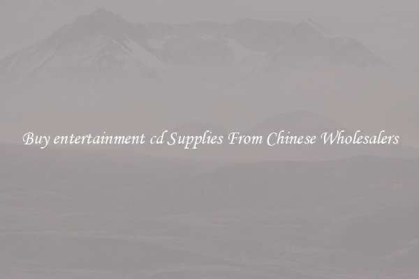 Buy entertainment cd Supplies From Chinese Wholesalers