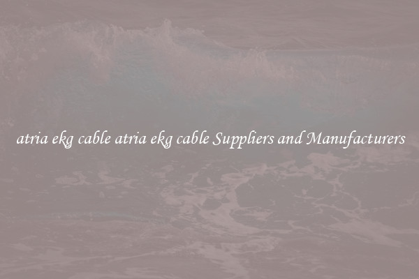 atria ekg cable atria ekg cable Suppliers and Manufacturers