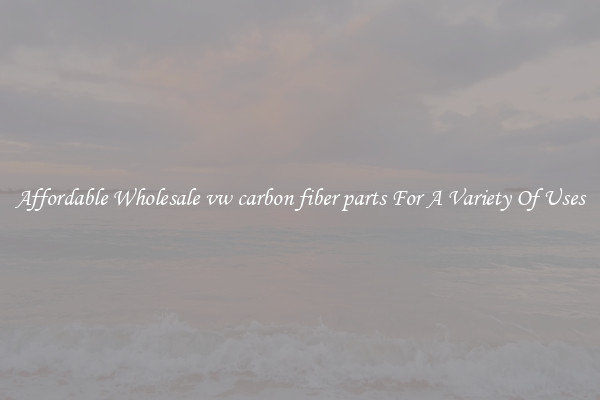 Affordable Wholesale vw carbon fiber parts For A Variety Of Uses