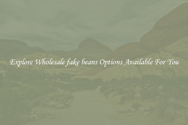 Explore Wholesale fake beans Options Available For You