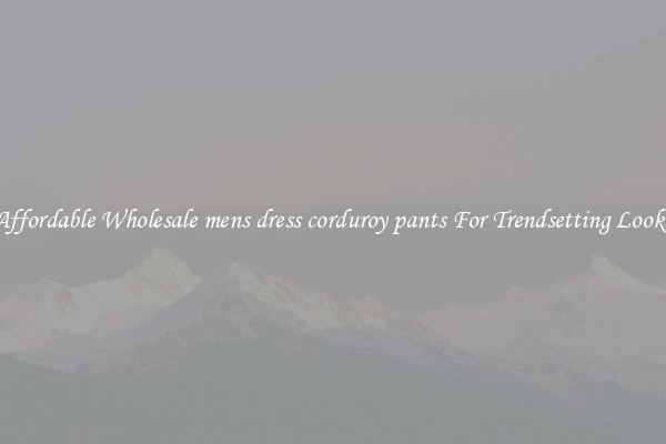 Affordable Wholesale mens dress corduroy pants For Trendsetting Looks