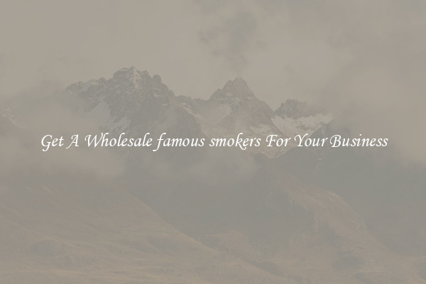 Get A Wholesale famous smokers For Your Business