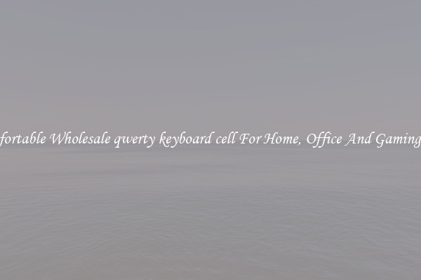 Comfortable Wholesale qwerty keyboard cell For Home, Office And Gaming Use