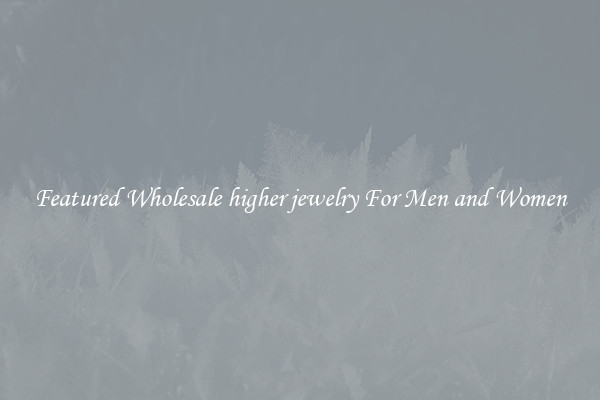 Featured Wholesale higher jewelry For Men and Women